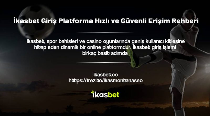 İkasbet Giriş Platforma Hızlı ve Güvenli Erişim Rehberi