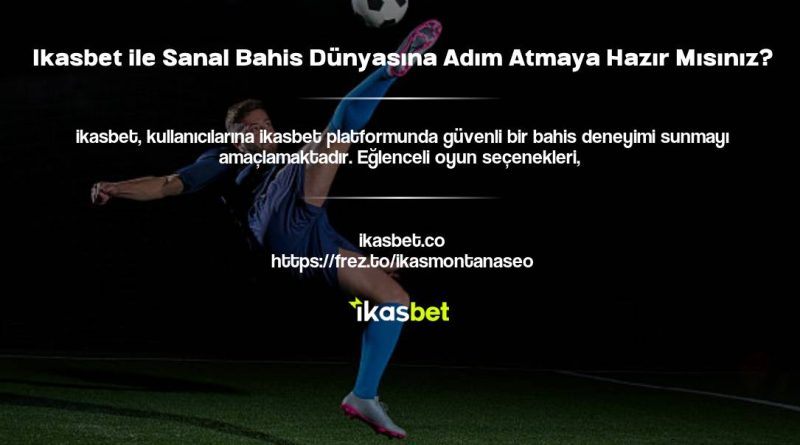 Ikasbet ile Sanal Bahis Dünyasına Adım Atmaya Hazır Mısınız?